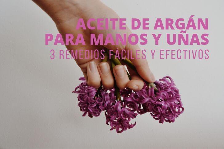 Aceite de Argán para manos y uñas. 3 remedios fáciles y efectivos par uñas sanas y manos suaves.