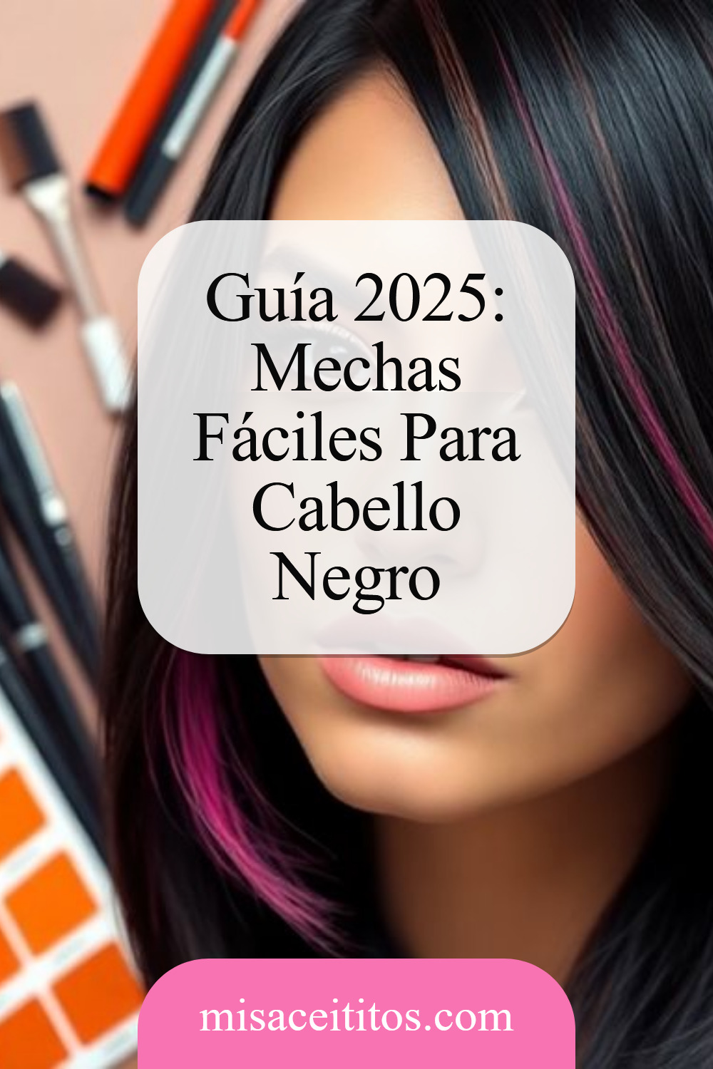 3 Sencillos Pasos para Añadir Mechas al Cabello Negro (Guía 2025)