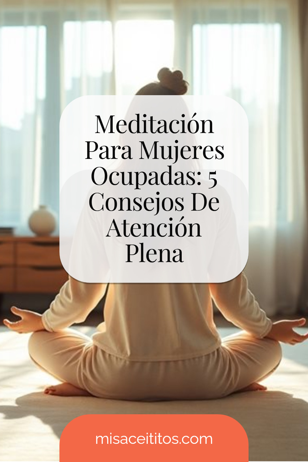 5 Consejos Para Practicar Meditación Y Atención Plena