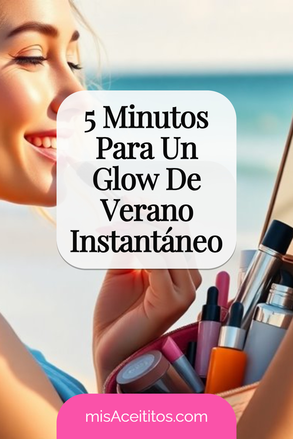 Luce Radiante Con Esta Rutina Veraniega Rápida